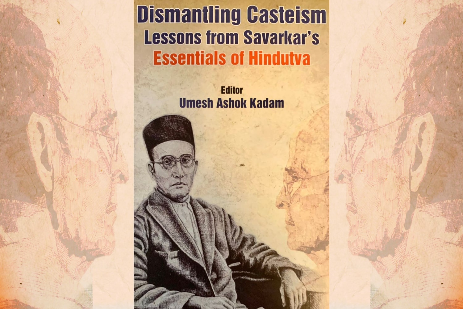 ICHR…Recent Publicatin entitled 'Dismantling Casteism- Lessons from Savarkar's:Essentials of Hindutva' edited by the Member Secretary