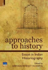 Approaches to History : Essays in Indian Historiography