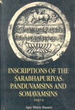 Inscriptions of the sarabhapuriyas, panduvamsins
                            and somavamsins Part-1